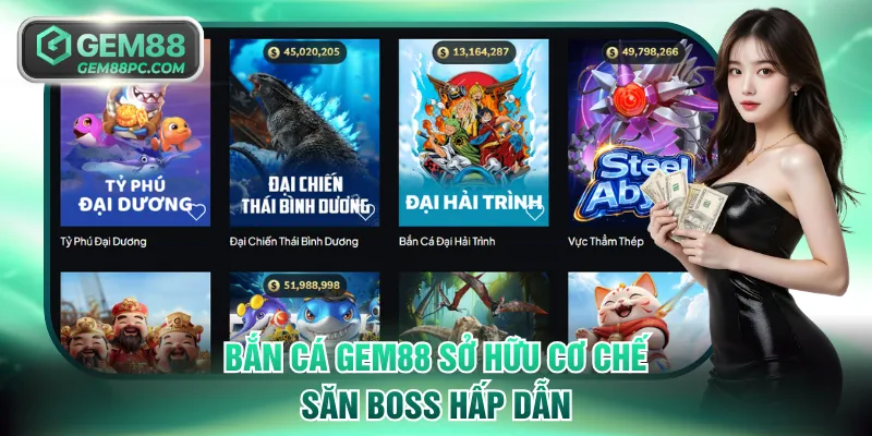 Bắn cá GEM88 sở hữu cơ chế săn boss hấp dẫn