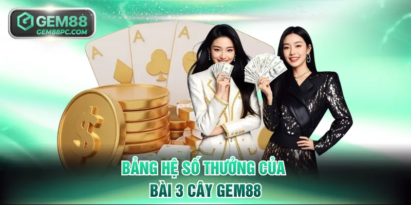 Bảng hệ số thưởng của bài 3 cây GEM88