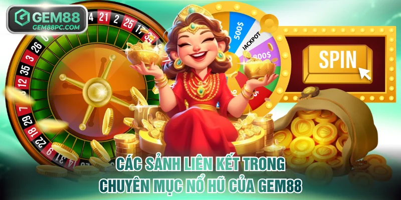 Các sảnh liên kết trong chuyên mục nổ hũ của GEM88