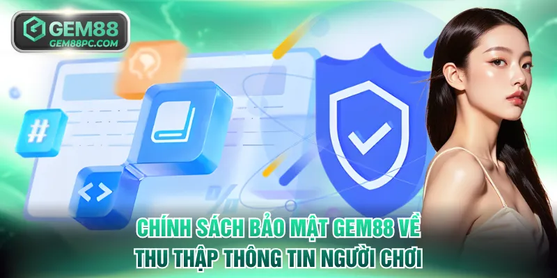Điều khoản thu thập thông tin trong chính sách bảo mật GEM88