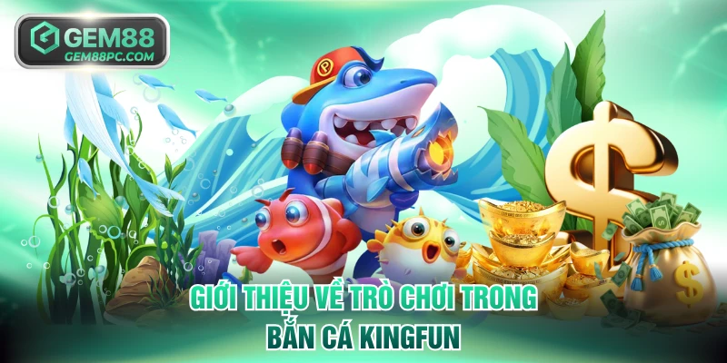 Giới thiệu về trò chơi trong bắn cá Kingfun