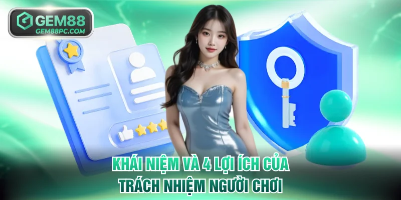 Khái niệm và 4 lợi ích của trách nhiệm người chơi