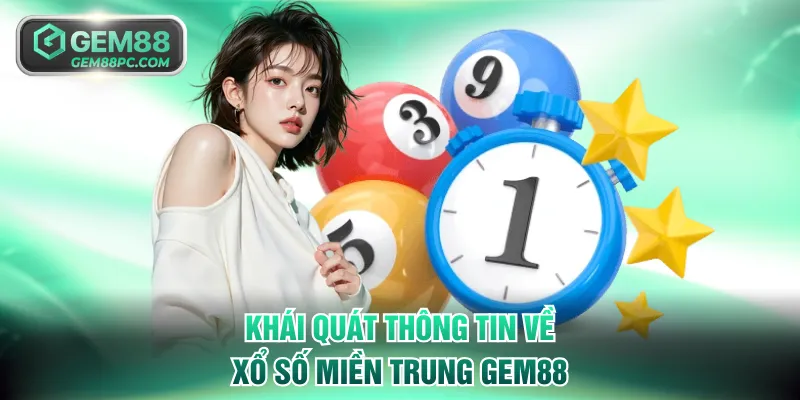Khái quát thông tin về xổ số miền Trung GEM88