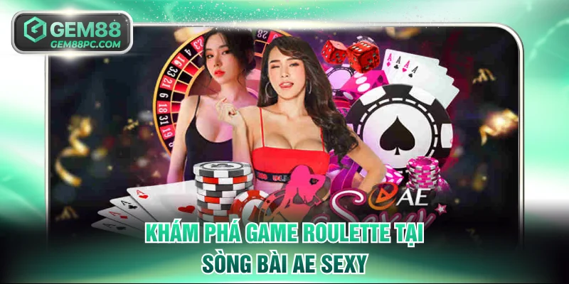 Khám phá game Roulette tại sòng bài AE Sexy
