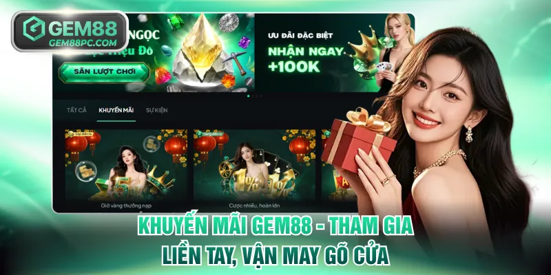 Khuyến mãi GEM88 - Tham gia liền tay, vận may gõ cửa bất tận