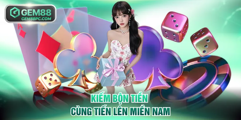 Kiếm bộn tiền cùng Tiến Lên Miền Nam