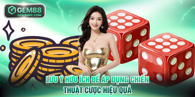 Lưu ý hữu ích để áp dụng chiến thuật cược hiệu quả