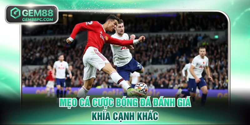 Mẹo cá cược bóng đá đánh giá khía cạnh khác