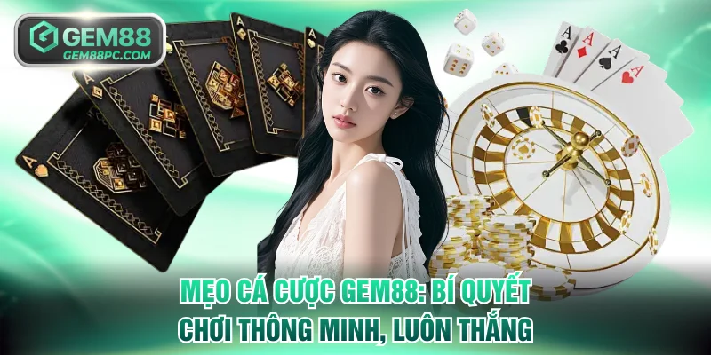 Mẹo Cá Cược GEM88: Bí Quyết Chơi Thông Minh, Luôn Thắng