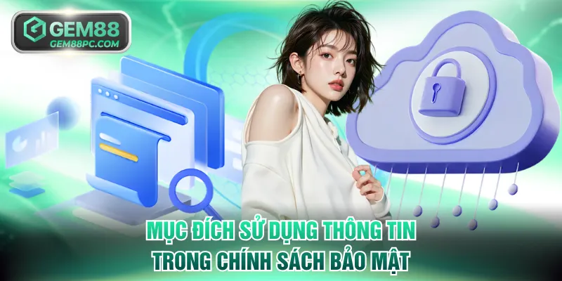 Mục đích sử dụng thông tin trong chính sách bảo mật GEM88