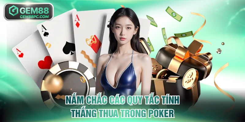 Nắm chắc các quy tắc tính thắng thua trong Poker