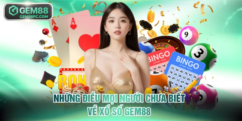 Những điều mọi người chưa biết về xổ số GEM88