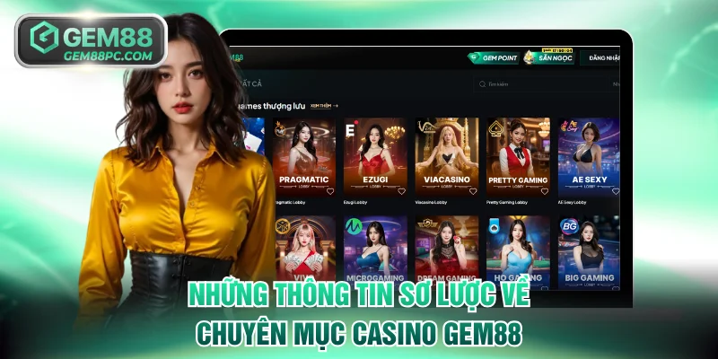 Những thông tin sơ lược về chuyên mục casino GEM88