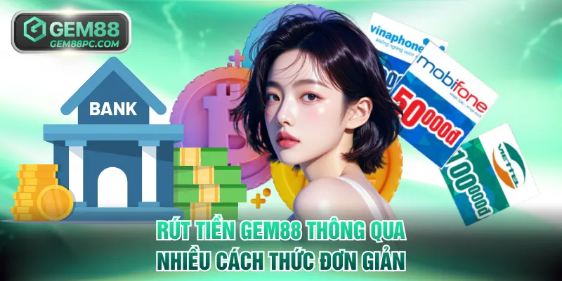 Rút tiền GEM88 thông qua nhiều cách thức đơn giản