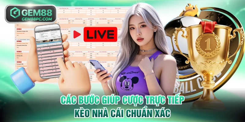 Các bước giúp cược trực tiếp kèo nhà cái chuẩn xác