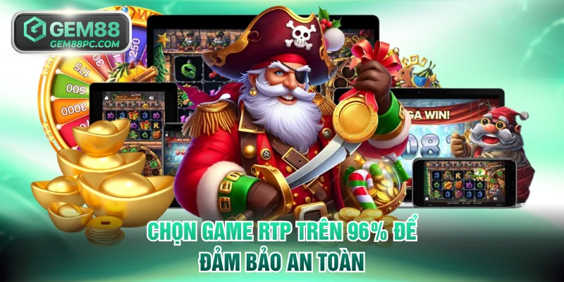 Chọn game RTP trên 96% để đảm bảo an toàn
