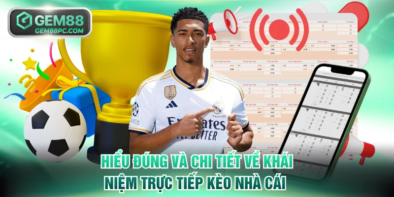 Hiểu đúng và chi tiết nhất về khái niệm trực tiếp kèo nhà cái 