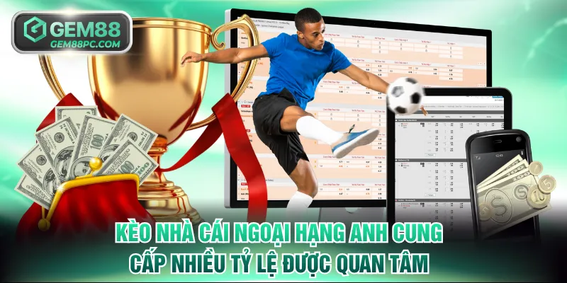Kèo nhà cái Ngoại Hạng Anh cung cấp nhiều tỷ lệ được quan tâm