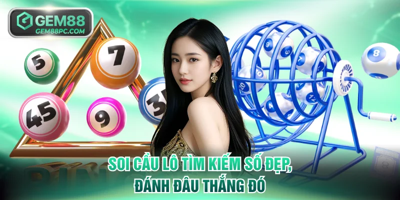 Soi cầu lô tìm kiếm số đẹp, đánh đâu thắng đó